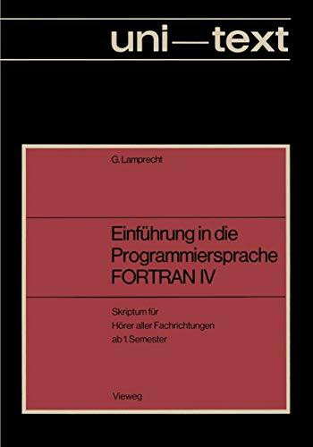 Einführung in die Programmiersprache FORTRAN IV: Anleitung zum Selbstudium Skriptum für Hörer aller Fachrichtungen ab 1. Semester (uni-texte Programmiersprachen)