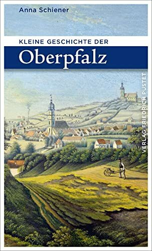 Kleine Geschichte der Oberpfalz (Bayerische Geschichte)