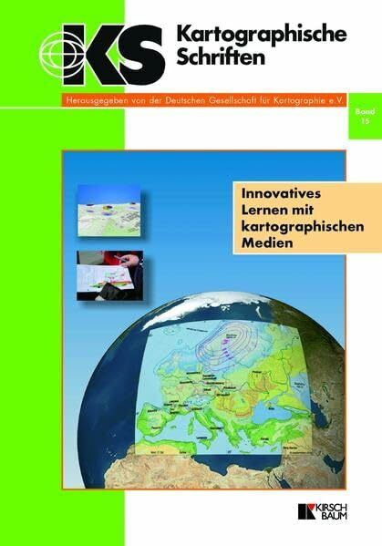 Innovatives Lernen mit kartographischen Medien: Kartographische Schriften, Band 15