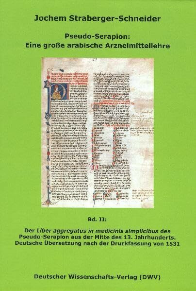 Pseudo-Serapion: Eine große arabische Arzneimittellehre / Der "Liber aggregatus in medicinis simplicibus" des Pseudo-Serapion aus der Mitte des 13. ... 1531 (DWV-Schriften zur Medizingeschichte)