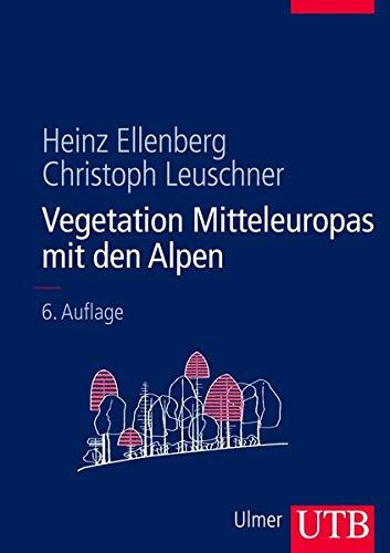 Vegetation Mitteleuropas mit den Alpen: in ökologischer, dynamischer und historischer Sicht