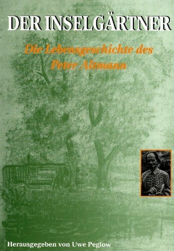 Der Inselgärtner: Die Lebensgeschichte des Peter Altmann