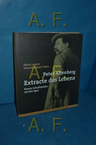 Peter Altenberg - Extracte des Lebens: Einem Schriftsteller auf der Spur