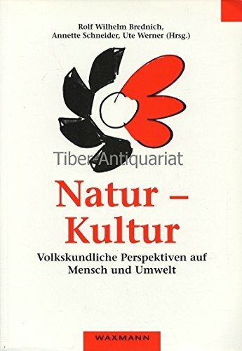 Natur - Kultur: Volkskundliche Perspektiven auf Mensch und Umwelt 32. Kongress der Deutschen Gesellschaft für Volkskunde in Halle vom 27.9 bis 1.10.1999