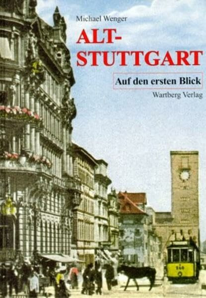 Alt-Stuttgart auf den ersten Blick: Historische Fotografien