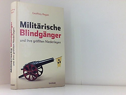 Militärische Blindgänger und ihre größten Niederlagen.