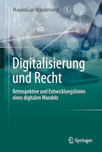 Digitalisierung und Recht: Retrospektive und Entwicklungslinien eines digitalen Wandels