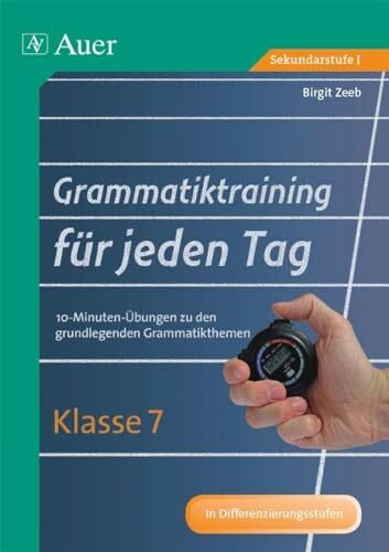 Grammatiktraining für jeden Tag Klasse 7: 10-Minuten-Übungen zu den grundlegenden Grammatikthemen (Grammatiktraining für jeden Tag Sekundarstufe)