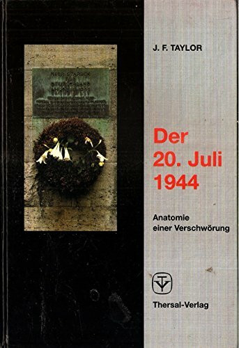 Der 20. Juli 1944: Anatomie einer Verschwörung
