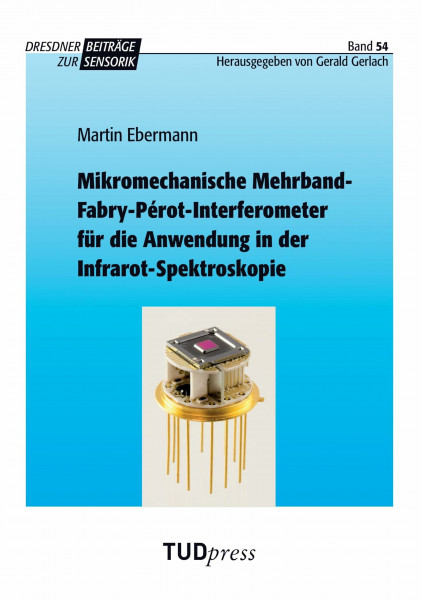 Mikromechanische Mehrband-Fabry-Pérot-Interferometer für die Anwendung in der Infrarot-Spektroskopie (Dresdner Beiträge zur Sensorik)