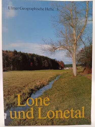 Lone und Lonetal : e. Karst-Ökosystem auf d. Prüfstand Ulmer Geographische Hefte 5
