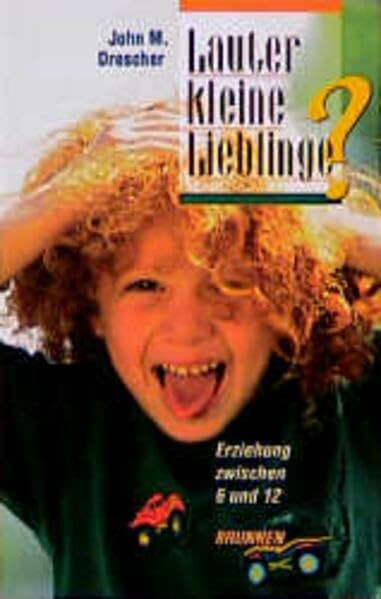 Lauter kleine Lieblinge?: Erziehung zwischen 6 und 12 (ABCteam-Paperback - Brunnen)