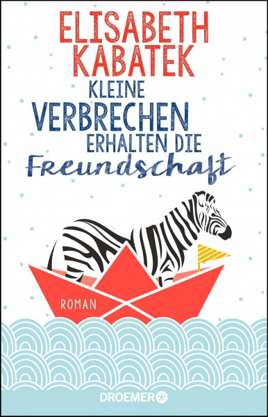 Kleine Verbrechen erhalten die Freundschaft: Roman