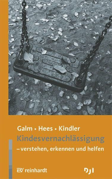 Kindesvernachlässigung: - verstehen, erkennen, helfen (Sachbuchreihe)