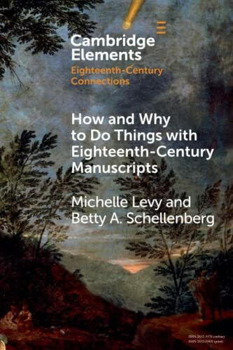 How and Why to Do Things with Eighteenth-Century Manuscripts (Elements in Eighteenth-Century Connections)