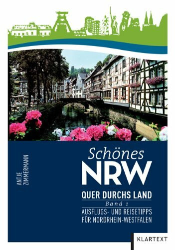 Schönes NRW: Quer durchs Land: Ausflugs- und Reisetipps für Nordrhein-Westfalen. Band 1