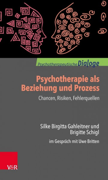Psychotherapie als Beziehung und Prozess: Chancen, Risiken, Fehlerquellen