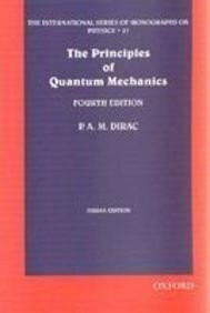 The Principles of Quantum Mechanics (International Series of Monographs on Physics)
