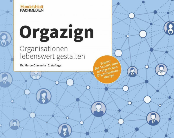 Orgazign: Organisationen lebenswert gestalten: Schritt für Schritt zum erfolgreichen Organisationsdesign