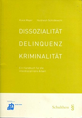 Dissozialität, Delinquenz und Kriminalität: Ein Handbuch für die interdisziplinäre Arbeit