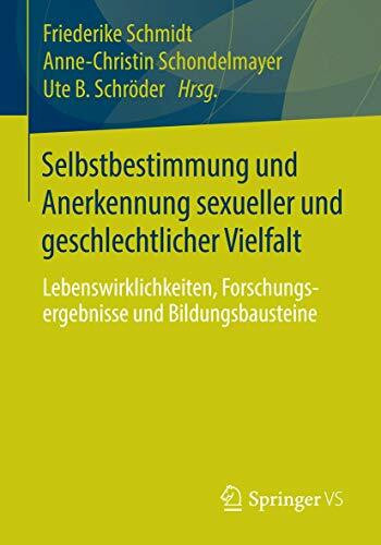 Selbstbestimmung und Anerkennung sexueller und geschlechtlicher Vielfalt: Lebenswirklichkeiten, Forschungsergebnisse und Bildungsbausteine