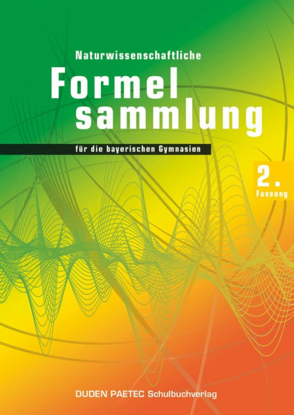 Duden Physik - Sekundarstufe II - Bayern - 11./12. Jahrgangsstufe: Abiturprüfung 2014 - 2. Fassung - Formelsammlung