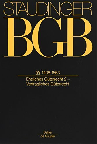 §§ 1408-1563: (Eheliches Güterrecht 2 - Vertragliches Güterrecht) (J. von Staudingers Kommentar zum Bürgerlichen Gesetzbuch mit Einführungsgesetz und Nebengesetzen. Familienrecht, Band 2)