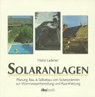 Solaranlagen: Planung, Bau und Selbstbau von Solarsystemen zur Warmwasserbereitung und Raumheizung