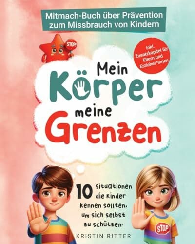 Mein Körper, meine Grenzen - Mitmachbuch über Prävention zum Missbrauch von Kindern: 10 Situationen, die Kinder kennen sollten, um sich selbst zu ... Zusatzkapitel für Eltern und Erzieher*innen