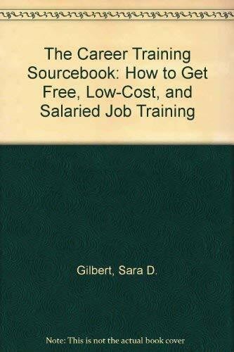 The Career Training Sourcebook: Where to Get Free, Low-Cost, and Salaried Job Training