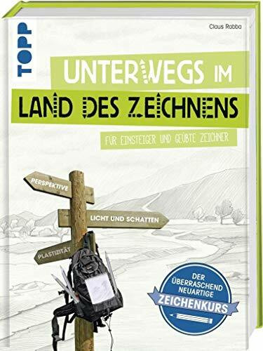 Unterwegs im Land des Zeichnens: Für Einsteiger und geübte Zeichner. Der überraschend neuartige Zeichenkurs