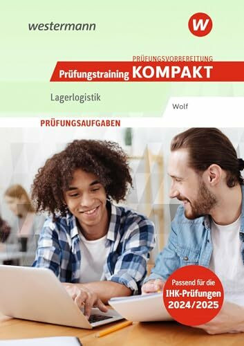 Prüfungsvorbereitung Prüfungstraining KOMPAKT - Lagerlogistik: Prüfungsaufgaben (Prüfungswissen und Prüfungstraining KOMPAKT: Lagerlogistik)