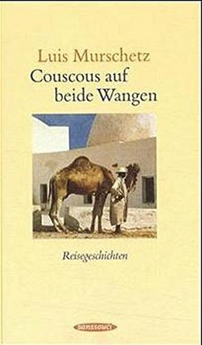Couscous auf beide Wangen: Reisegeschichten
