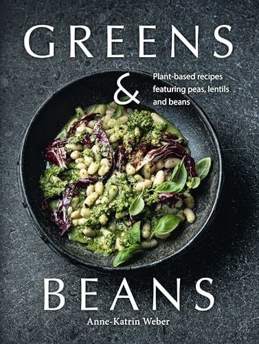 Greens & Beans: Green Cuisine with Peas, Lentils, and Beans