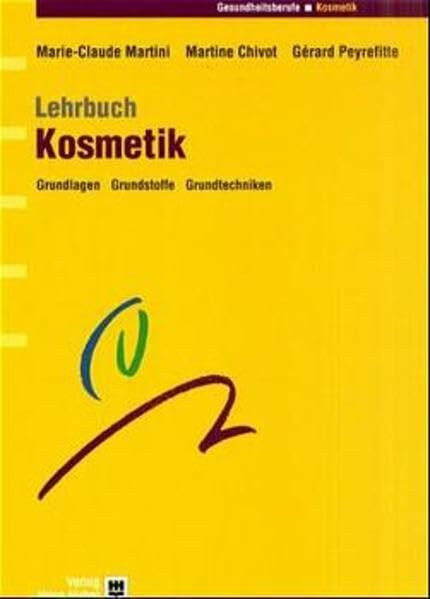 Lehrbuch Kosmetik: Grundlagen - Grundstoffe - Grundtechniken