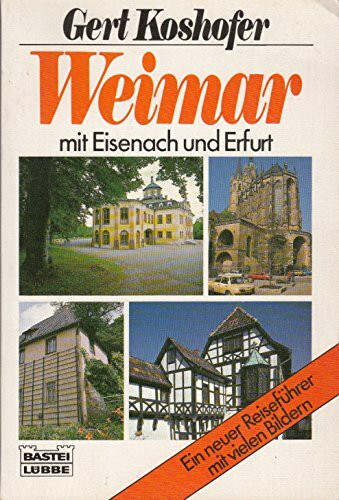 Weimar mit Eisenach und Erfurt: Illustrierter Reiseführer durch Thüringen (Sachbuch. Bastei Lübbe Taschenbücher)