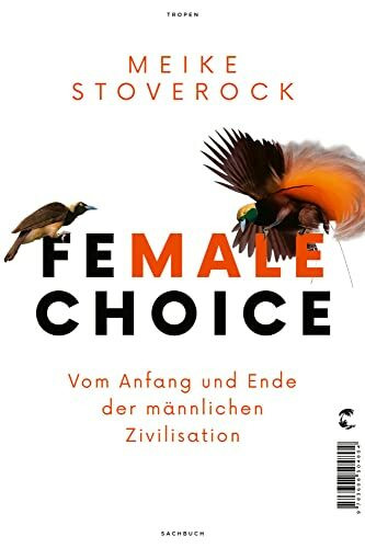 Female Choice: Vom Anfang und Ende der männlichen Zivilisation