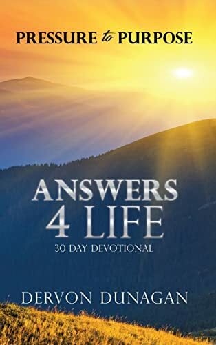 Pressure to Purpose: Answers 4 Life 30 Day Devotional Pressure to Purpose: Answers 4 Life 30 Day Devotional