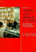 Medizin und Heilung in China: Annäherung an die traditionelle chinesische Medizin