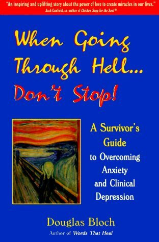 When Going Through Hell Don't Stop!: A Survivor's Guide to Overcoming Anxiety and Clinical Depression