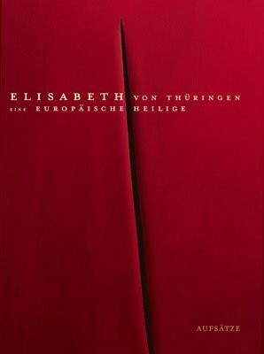 Elisabeth von Thüringen - Eine europäische Heilige. Aufsätze