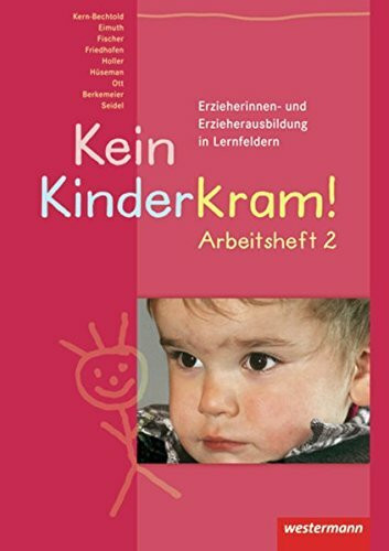 Kein Kinderkram! / Nach Lernfeldern: Kein Kinderkram!: Band 2: Entwicklung, Bildung, Professionalisierung: Arbeitsheft, 1. Auflage, 2007: Nach ... Arbeitsheft, 1. Auflage, 2007