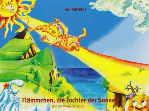 Flämmchen, die Tochter der Sonne: Ein fantastisches Buch über das Element Feuer (Die Kinder der vier Elemente)