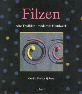 Filzen. Alte Tradition - modernes Handwerk