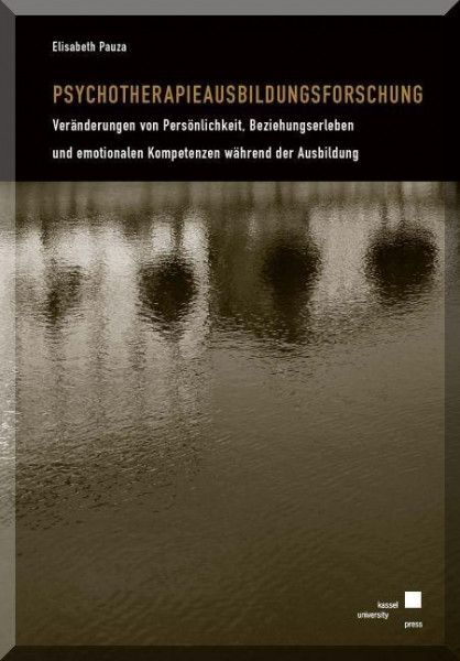 Psychotherapieausbildungsforschung - Veränderungen von Persönlichkeit, Beziehungserleben und emotionalen Kompetenzen während der Ausbildung