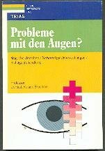 Probleme mit den Augen? : Mögliche Ursachen, notwendige Untersuchungen, richtige Behandlung.