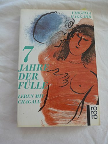 Sieben Jahre der Fülle: Leben mit Chagall (rororo: Rowohlts Rotations Romane)