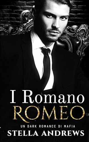 I Romano - Romeo: Un Dark Romance di Mafia I Romano - Romeo: Un Dark Romance di Mafia