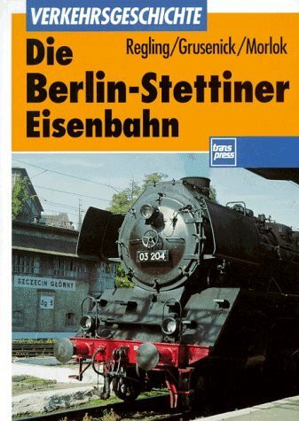 Die Berlin-Stettiner Eisenbahn (Transpress Verkehrsgeschichte)