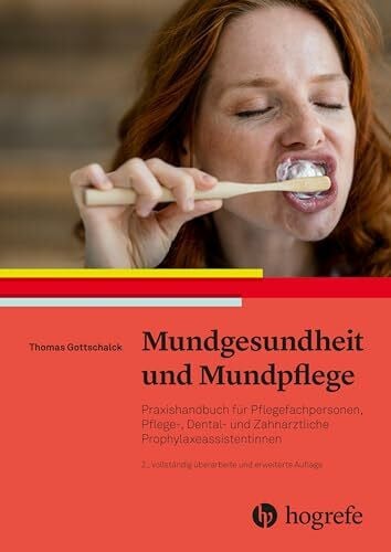 Mundgesundheit und Mundpflege: Praxishandbuch für Pflegefachpersonen, Pflege-Dental- und zahnärztliche Prophylaxeassistentinnen
